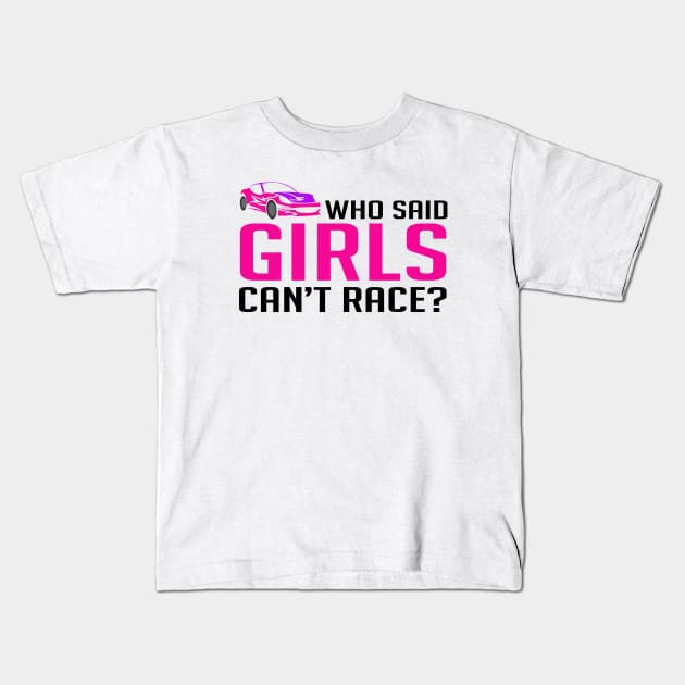 Who Said Girls Can't Race - Racecar Kids T-Shirt by D3Apparels